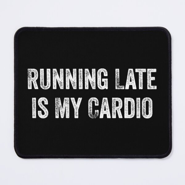 Item preview, Running Late Is My Cardio, Funny Cardio Workout designed and sold by Singhe Design.