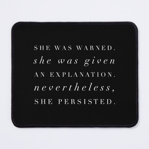 Item preview, She was warned. She was given an explanation. Nevertheless, she persisted. 	 		 designed and sold by nrussybiknl19.