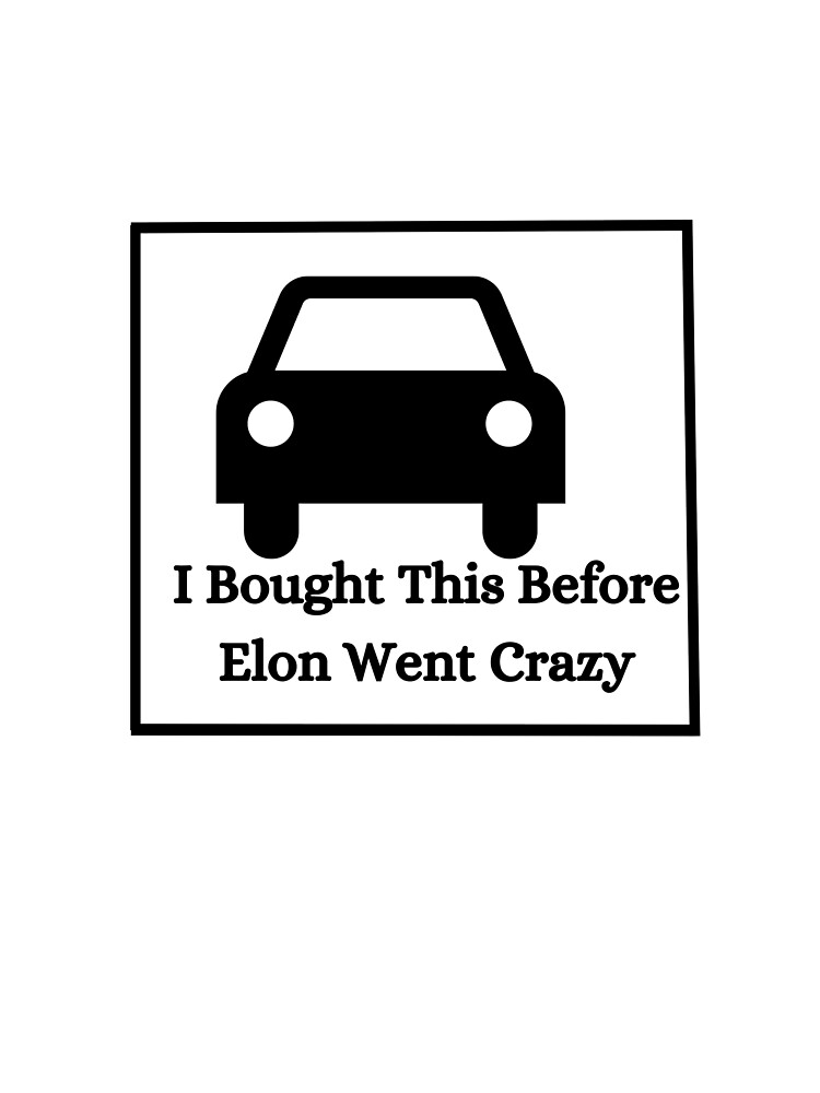 "I Bought This Before Elon Went Crazy! Sticker" Sticker for Sale by Kritsanasupha Redbubble