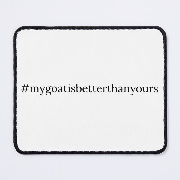 Item preview, My goat is better than yours designed and sold by CKDesigner.