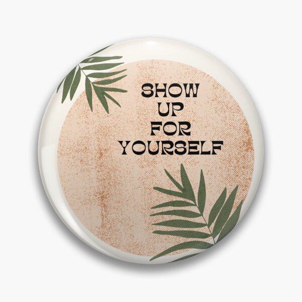 Item preview, SHOW UP FOR YOURSELF designed and sold by artonthefly.