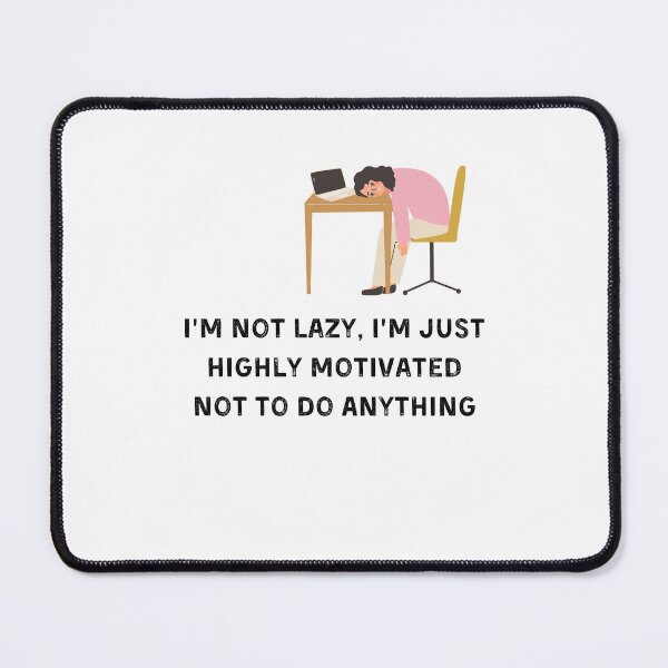 Item preview, I’m Not Lazy I’m Just Highly Motivated Not To Do Anything designed and sold by ArtByKattie.