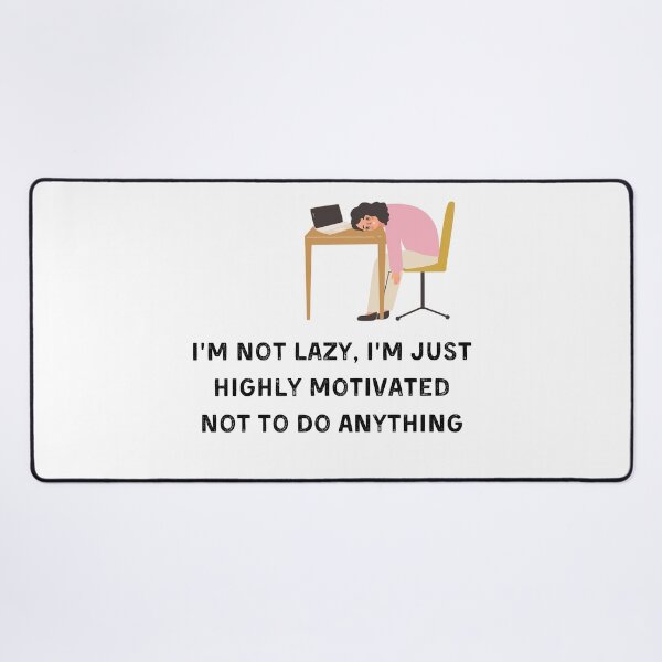 Item preview, I’m Not Lazy I’m Just Highly Motivated Not To Do Anything designed and sold by ArtByKattie.