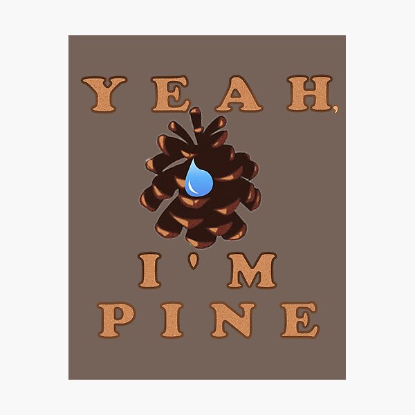Item preview, Yeah, I'm PINE designed and sold by Aheartofagoonie.