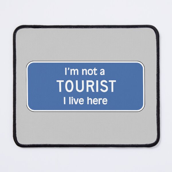 Item preview, I'm not a tourist, I live here. - (+ See this design on 75+ products) designed and sold by Julien Hebbrecht.