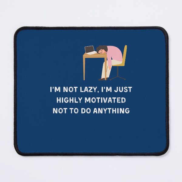 Item preview, Copy of I’m Not Lazy I’m Just Highly Motivated Not To Do Anything designed and sold by ArtByKattie.