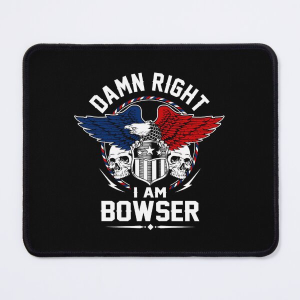 Item preview, Bowser Name- Damn Right I Am Bowser Gift Item Tee designed and sold by smakertees.