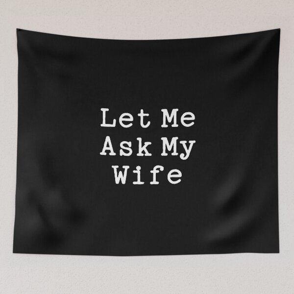 Item preview, Copy of Let Me Ask My Wife for Husband Gift with Funny Saying  designed and sold by alenaz.