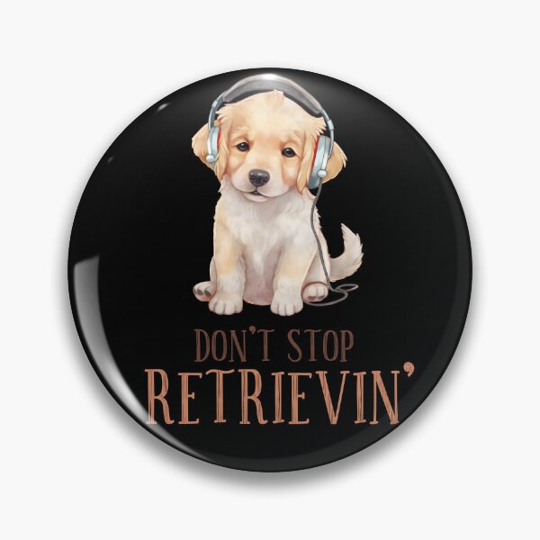 Item preview, DON'T STOP RETRIEVIN' designed and sold by Oceanicmaster.
