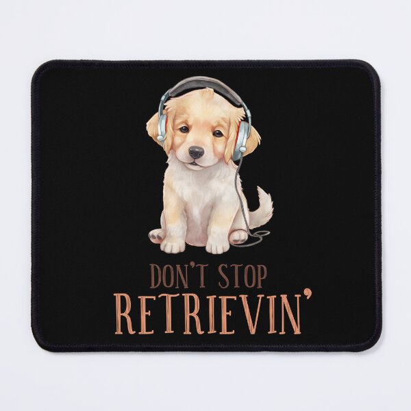 Item preview, DON'T STOP RETRIEVIN' designed and sold by Oceanicmaster.