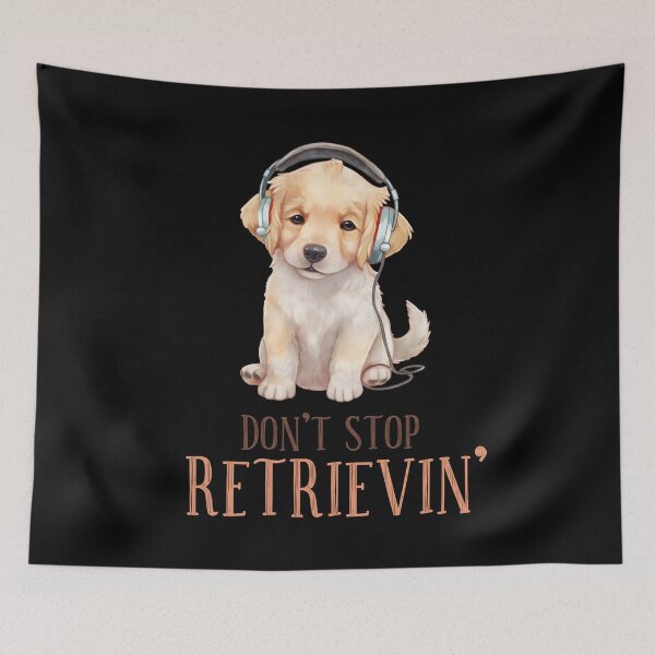 Item preview, DON'T STOP RETRIEVIN' designed and sold by Oceanicmaster.