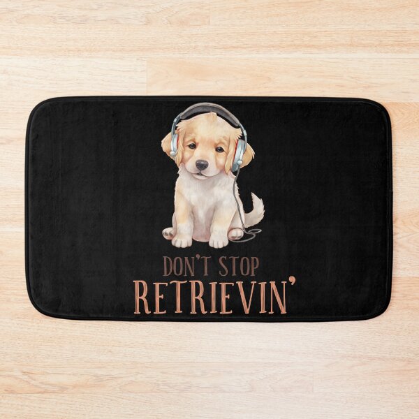 Item preview, DON'T STOP RETRIEVIN' designed and sold by Oceanicmaster.