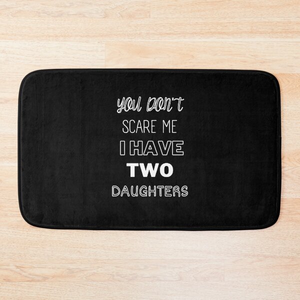 Item preview, You Don't Scare Me I Have Two Daughters designed and sold by joetrade.