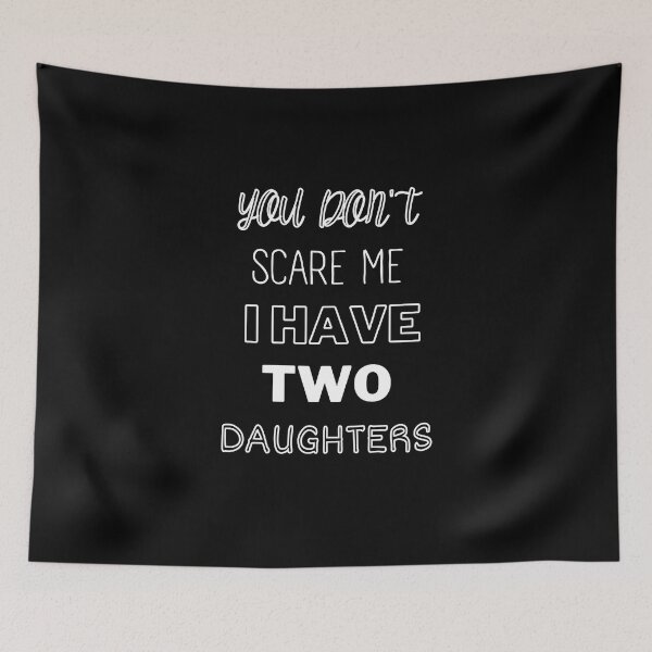 Item preview, You Don't Scare Me I Have Two Daughters designed and sold by joetrade.