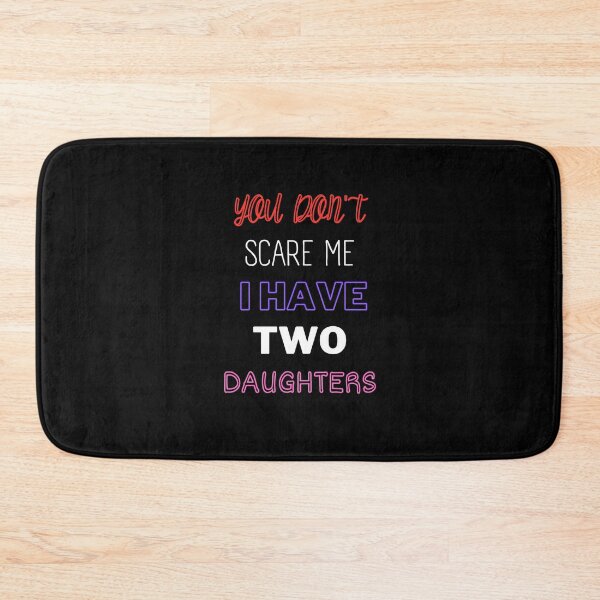 Item preview, You Don't Scare Me I Have Two Daughters designed and sold by joetrade.