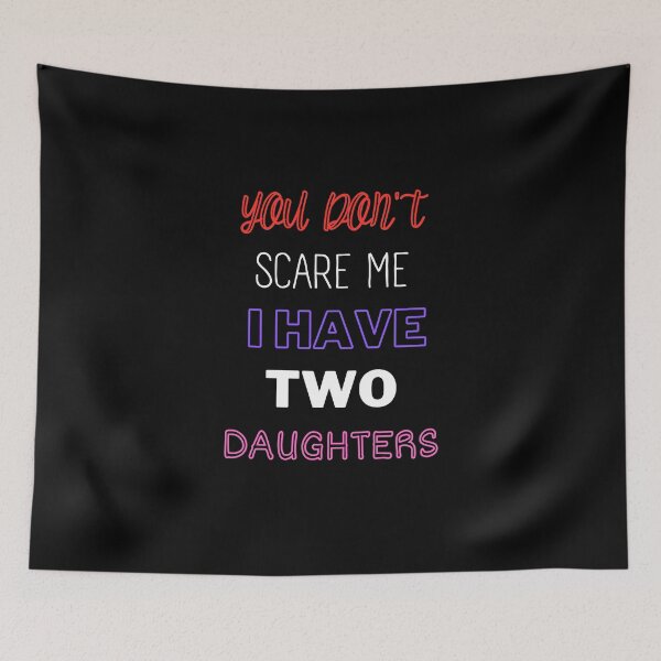 Item preview, You Don't Scare Me I Have Two Daughters designed and sold by joetrade.