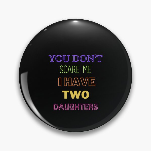 Item preview, You Don't Scare Me I Have Two Daughters designed and sold by joetrade.