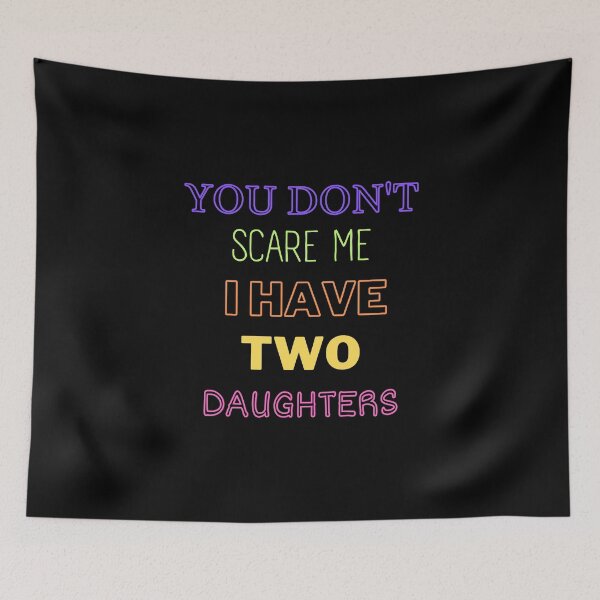 Item preview, You Don't Scare Me I Have Two Daughters designed and sold by joetrade.