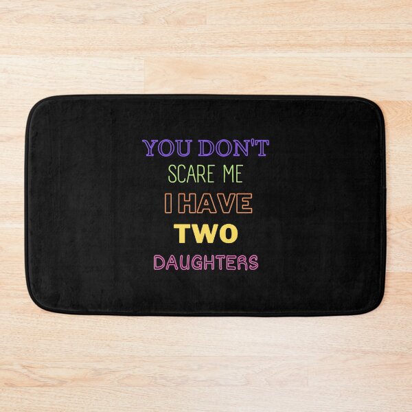 Item preview, You Don't Scare Me I Have Two Daughters designed and sold by joetrade.