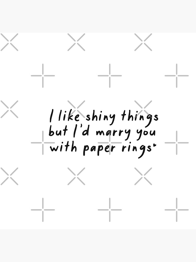 I Like Shiny Things But I'd Marry You With Paper Rings - Taylor Swift Lover  Album lyrics
