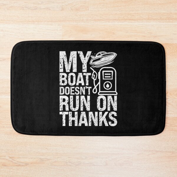 Item preview, My Boat Doesn't Run On Thanks designed and sold by Affyboss6.