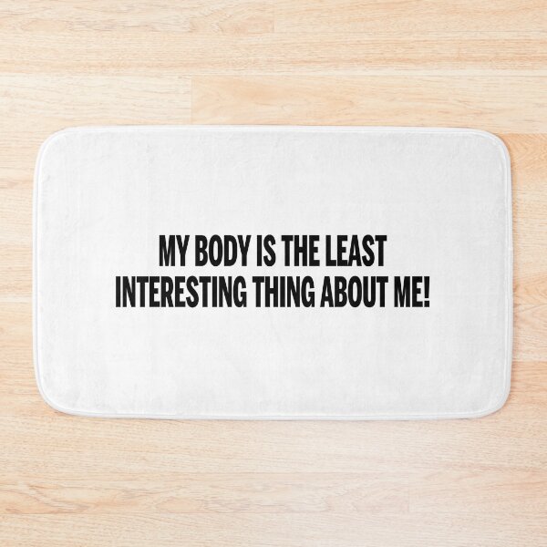 Item preview, My Body is the least interesting Thing about me! designed and sold by ProdbyNiECO.