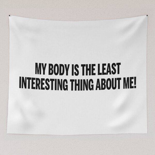 Item preview, My Body is the least interesting Thing about me! designed and sold by ProdbyNiECO.
