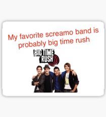 my favorite screamo band is probably big time rush vine Sticker