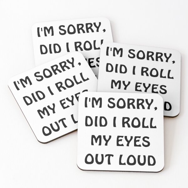 Item preview, I'm sorry, did i roll my eyes out loud  designed and sold by TrandKeraki.