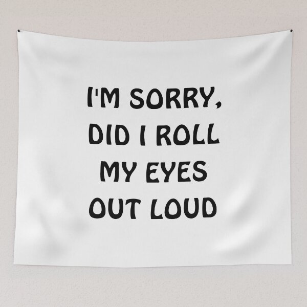 Item preview, I'm sorry, did i roll my eyes out loud  designed and sold by TrandKeraki.