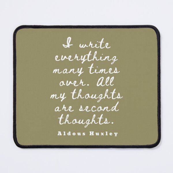 Item preview, Aldous Leonard Huxley quote: I write everything many times over. All my thoughts are second thoughts designed and sold by artbleed.