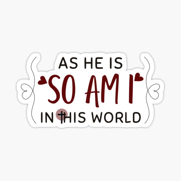 As He Is So Am I