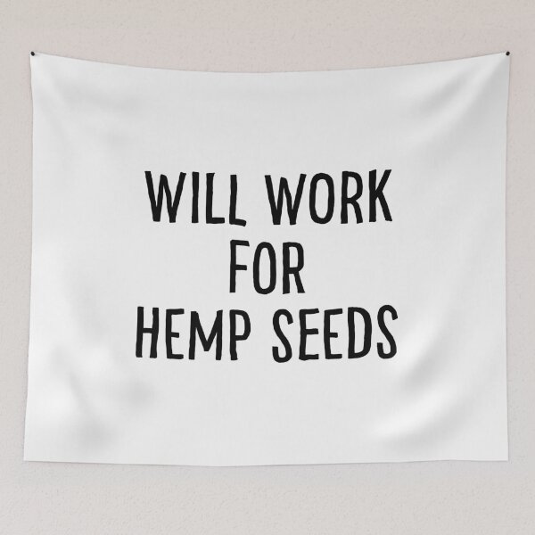 Item preview, Will Work For Hemp Seeds designed and sold by teesaurus.