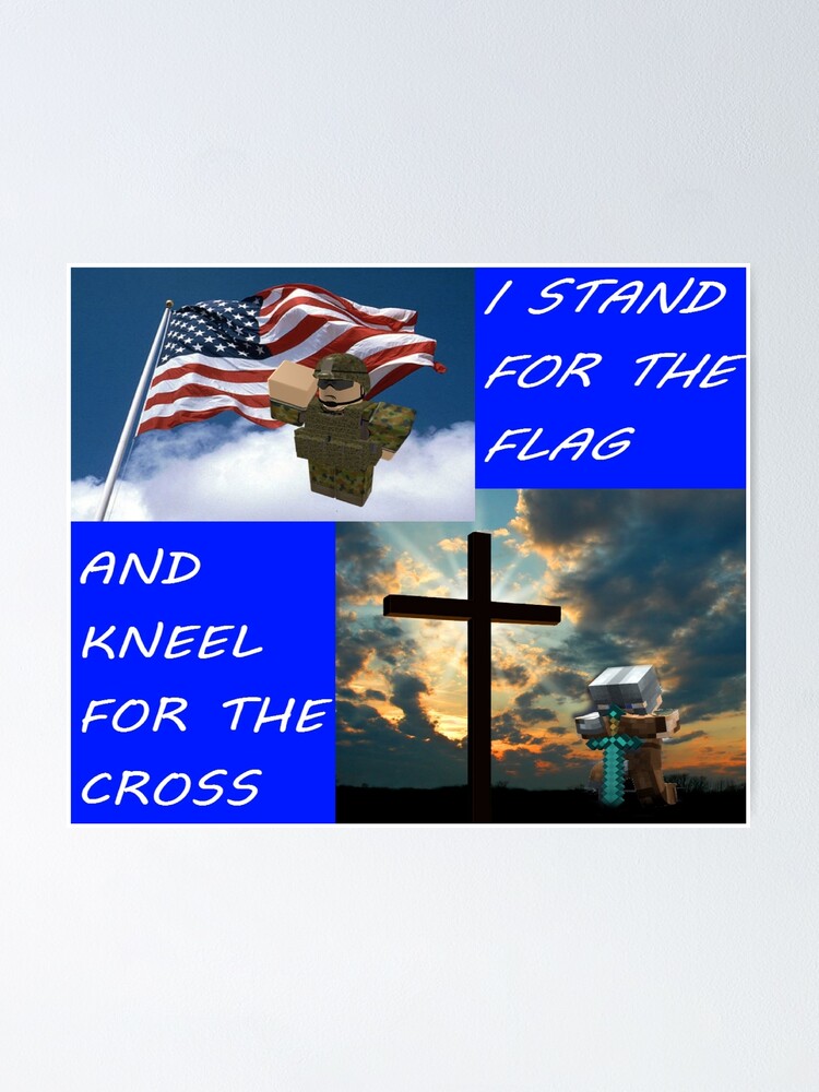 I Stand For The Flag And Kneel For The Cross Roblox Minecraft Usa Poster By Lebronjamesvevo Redbubble - roblox flag texture