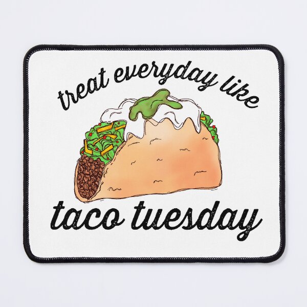 Item preview, Treat everyday like taco tuesday designed and sold by Midwestmama94.