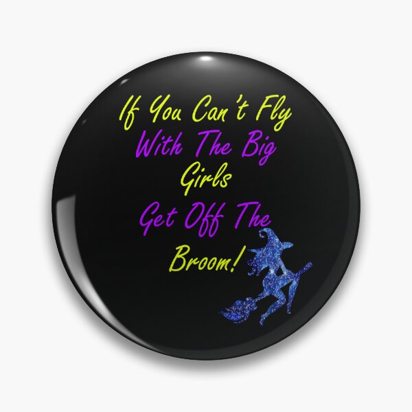 Item preview, Witches If You Can't Fly With The Big Girls Get Off The Broom Witch designed and sold by Cute & Sassy Custom Gifting Boutiques.