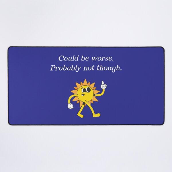 Item preview, COULD BE WORSE (probably not though) designed and sold by justwaterthanks.