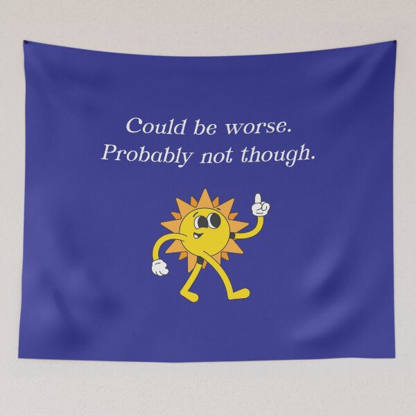 Item preview, COULD BE WORSE (probably not though) designed and sold by justwaterthanks.