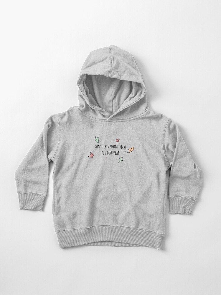 Toddler Pullover Hoodie, Don&#39;t let anyone make you disappear  designed and sold by DreamPassion