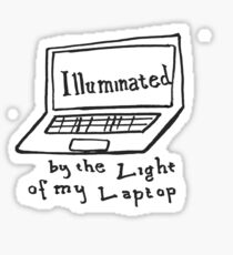 illuminated by the light of my laptop Sticker