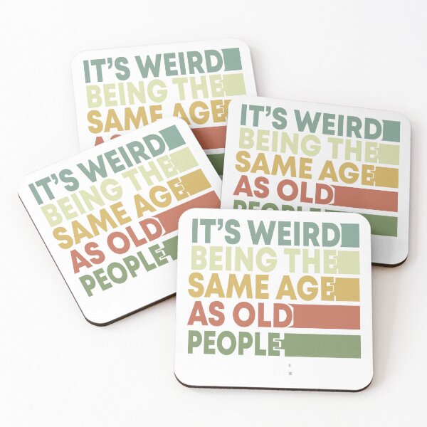 Item preview, It's Weird Being The Same Age As Old People designed and sold by Naciri01.