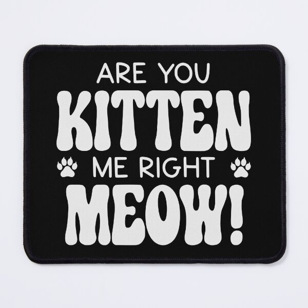 Item preview, Are You Kitten Me Right Meow designed and sold by PetSafari.