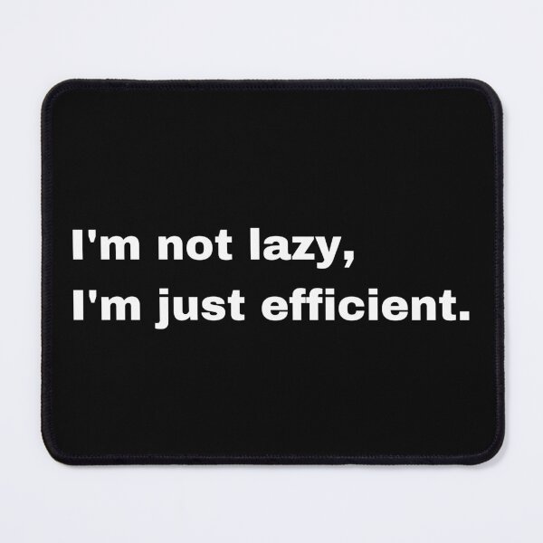 Item preview, I'm not lazy, I'm just efficient designed and sold by Dazli.