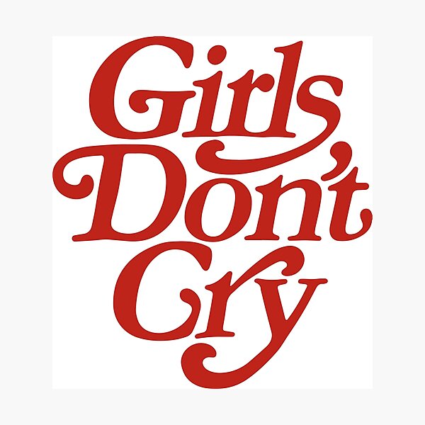 Girls Dont Cry Photographic Prints for Sale | Redbubble