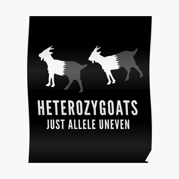 Hereozygoats Just Allele Uneven Goats Genetics Science Animals Funny Joke Poster