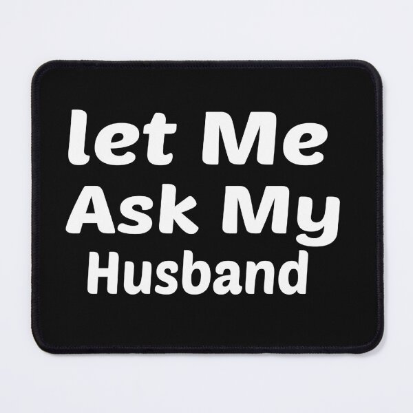 Item preview, Let Me Ask My Husband Funny designed and sold by Naciri01.