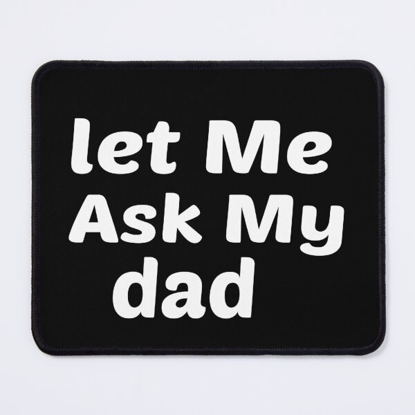 Item preview, Let Me Ask My Dad Funny designed and sold by Naciri01.