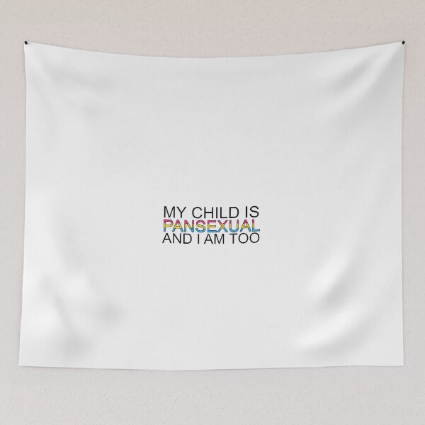 Item preview, my child is PANSEXUAL and I am too designed and sold by FireLemur.