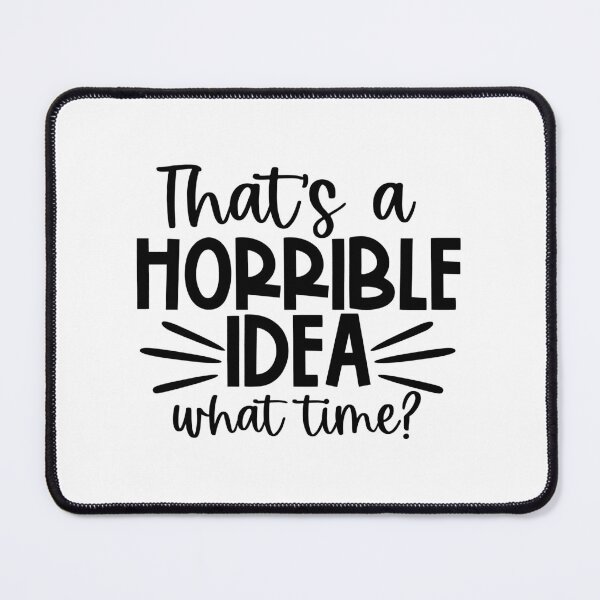 Item preview, That's a horrible idea - what time? designed and sold by Naomi Gutierrez Parrish.