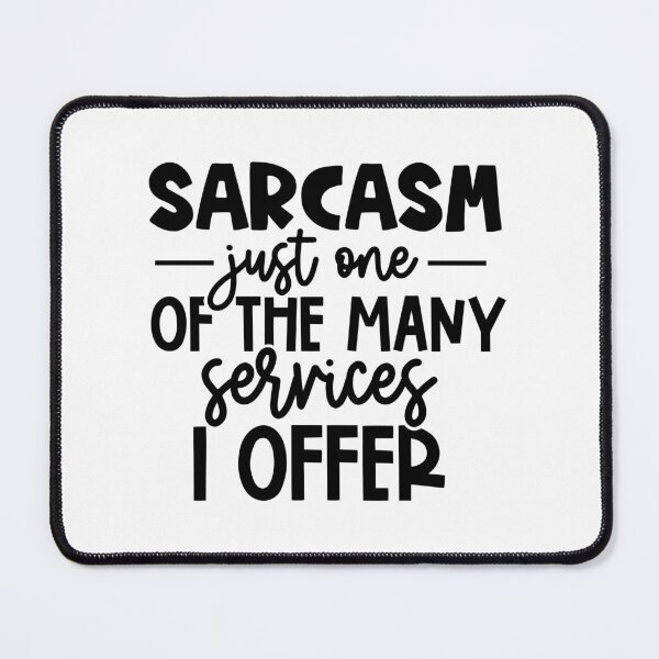 Item preview, Sarcasm is just one of the many services I offer. designed and sold by Naomi Gutierrez Parrish.